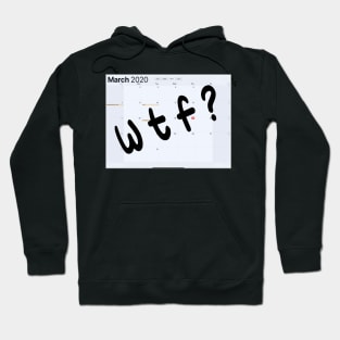 March 2020 WTF? Hoodie